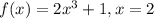 f(x)=2x^{3}+1,x=2