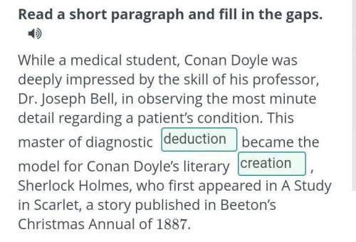 While a medical student, Conan Doyle was deeply impressed by the skill of his professor, Dr. Joseph