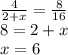 \frac{4}{2 + x} = \frac{8}{16} \\ 8 = 2 + x \\ x = 6