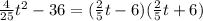 \frac{4}{25} t^2-36=(\frac{2}{5}t-6)(\frac{2}{5} t+6)