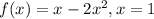 f(x)=x-2x^{2},x=1