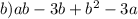 b) ab - 3b + {b}^{2} - 3a