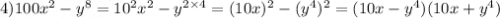 4)100x^2-y^8=10^2x^2-y^{2\times4}=(10x)^2-(y^4)^2=(10x-y^4)(10x+y^4)