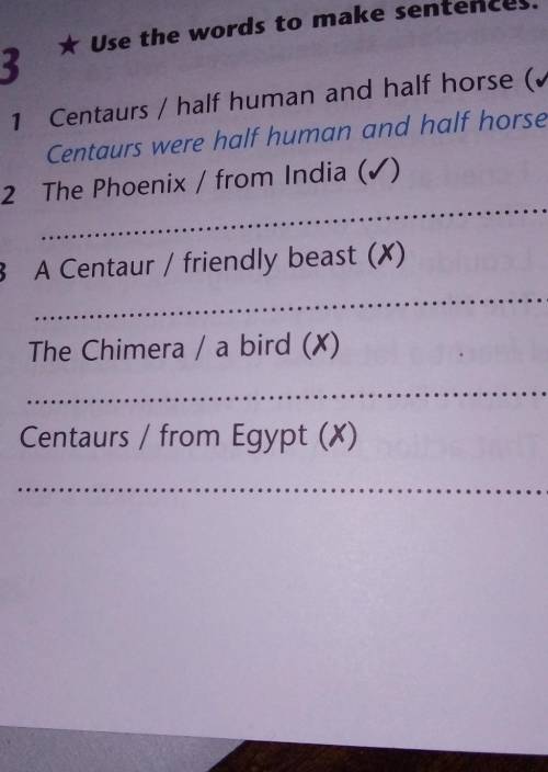 * Use the words to make sentences. 31 Centaurs / half human and half horse (ſ)Centaurs were half hum