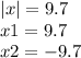 |x| = 9.7 \\ x1 = 9.7 \\ x2 = - 9.7