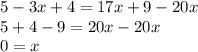 5 - 3x + 4 = 17x + 9 - 20x \\ 5 + 4 - 9 = 20x - 20x \\ 0 = x