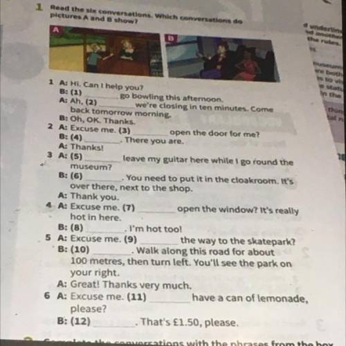 The 1 A: Hi. Can I help you? B: (1) go bowling this afternoon. A: Ah, (2) we're closing in ten minut