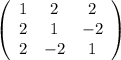 \left(\begin{array}{ccc}1&2&2\\2&1&-2\\2&-2&1\end{array}\right)