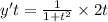 y't = \frac{1}{1 + {t}^{2} } \times 2t \\