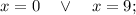 x=0 \quad \vee \quad x=9;