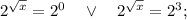 2^{\sqrt{x}}=2^{0} \quad \vee \quad 2^{\sqrt{x}}=2^{3};