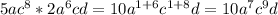 5ac^{8} *2a^{6} cd=10a^{1+6} c^{1+8} d=10a^{7} c^{9}d