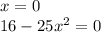 x = 0 \\ 16 - 25x {}^{2} = 0