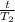 \frac{t}{T_{2}}