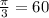 \frac{ \pi}{3} = 60