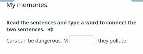 Read the sentences and type the word to connect the two sentences: cars can be dangerous​