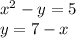 x {}^{2} - y = 5 \\ y = 7 - x