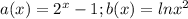 a(x)=2^{x} -1; b(x)=lnx^2