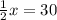 \frac{1}{2}x=30