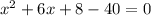 x^{2} + 6x + 8 - 40 = 0