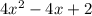 4x^{2} -4x + 2