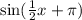 \sin( \frac{1}{2}x + \pi )