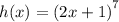 h(x) = {(2x + 1)}^{7}