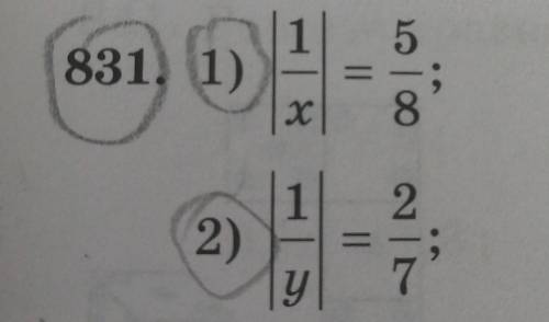 831. 1) |1/x| = 5/8 2) |1/y| = 2/7​