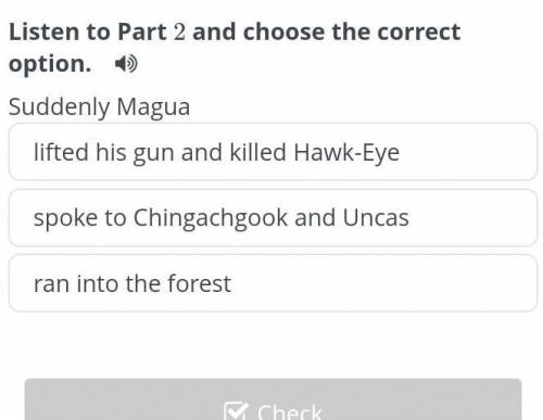 The Last of the Mohicans (Chapter 2) Listen to Part 2 and choose the correct option. Suddenly Magual