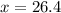 x = 26.4