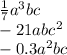 \frac{1}{7} {a}^{3} bc \\ - 21abc {}^{2} \\ - 0.3 {a}^{2} bc