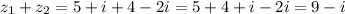 z_1 + z_2 = 5+i + 4 - 2i = 5+4 + i - 2i = 9 - i