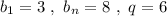 b_1=3\ ,\ b_{n}=8\ ,\ q=6