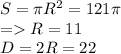 S = \pi R^2 = 121\pi\\= R = 11\\D = 2R = 22