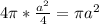 4\pi*\frac{a^2}{4} = \pi a^2