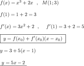 f(x)=x^3+2x\ \ ,\ \ M(1;3)\\\\f(1)=1+2=3\\\\f'(x)=3x^2+2\ \ ,\ \ \ \ f'(1)=3+2=5\\\\\boxed {\ y=f(x_0)+f'(x_0)(x-x_0)\ }\\\\y=3+5(x-1)\\\\\underline {\ y=5x-2\ }