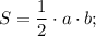 S=\dfrac{1}{2} \cdot a \cdot b;