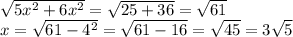 \sqrt{5x^{2} +6x^{2} } =\sqrt{25+36} =\sqrt{61} \\x=\sqrt{61-4^{2} } =\sqrt{61-16} =\sqrt{45} =3\sqrt{5}