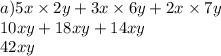 a)5x \times 2y + 3x \times 6y + 2x \times 7y \\10xy + 18xy + 14xy \\ 42xy