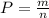 P = \frac{m}{n}