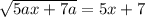 \sqrt{5ax+7a} = 5x + 7