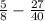 \frac{5}{8} - \frac{27}{ 40}