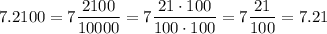 7.2100 = 7\dfrac{2100}{10000} = 7\dfrac{21 \cdot 100}{100 \cdot 100} = 7\dfrac{21}{100} = 7.21