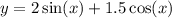 y =2 \sin(x) + 1.5 \cos( x)