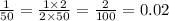 \frac{1}{50} = \frac{1 \times 2}{2 \times 50} = \frac{2}{100} = 0.02