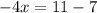 - 4x = 11 - 7