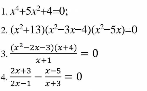 1. x^4+5x^2+4=0 2.(x^2+13)(x^2-3x-4)(x^2-5x)=03.(x^2-2x-3)(x+4) / x+4 =04.2x+3/2x-1 - x-5/x+3 =0​