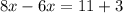 8x - 6x = 11 + 3