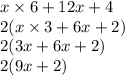 x \times 6 + 12x + 4 \\ 2(x \times 3 + 6x + 2) \\ 2(3x + 6x + 2) \\ 2(9x + 2)