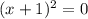 (x + 1) {}^{2} = 0